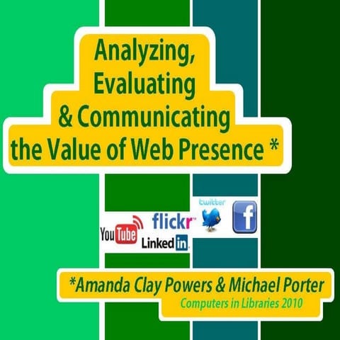 Analyzing, Evaluating and  Communicating The Value of Web Presence