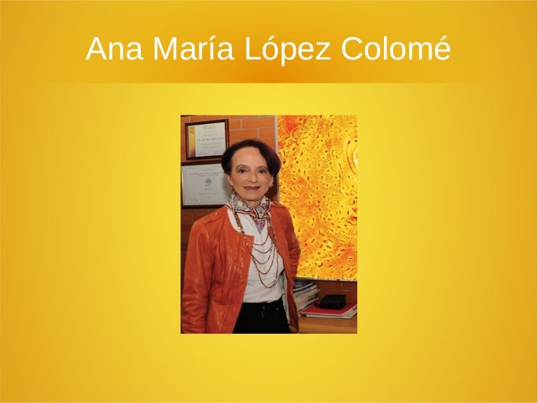 Ana María López Colomé Ana María López Colomé