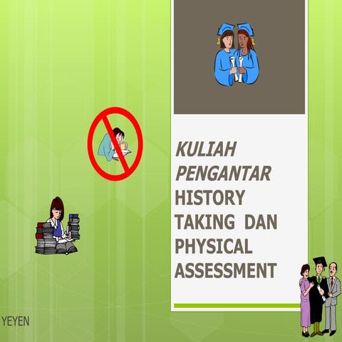 KULIAH PENGANTAR HISTORY TAKING  DAN PHYSICAL  ASSESSMENT 