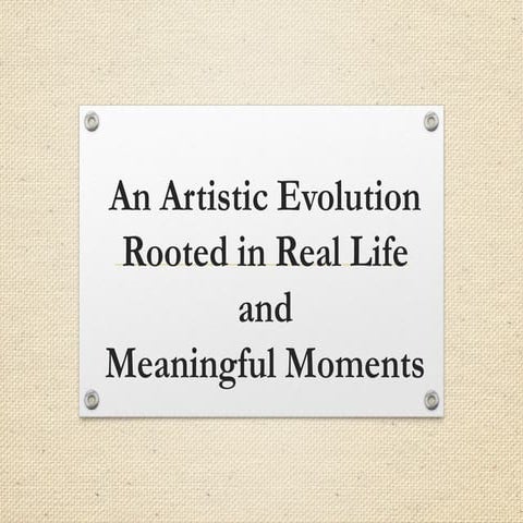 An Artistic Evolution Rooted in Real Life and Meaningful Moments | PPTX