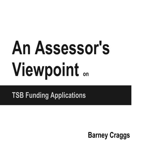 An Assessors Look at TSB Competition Applications