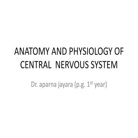 Anatomy and physiology of central  nervous system