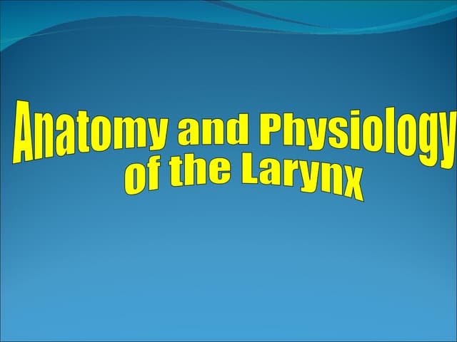 E.N.T.Anatomy and physiology of  la...