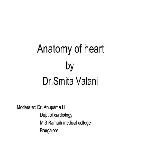 Anatomy of heart  presenter dr.smita valani