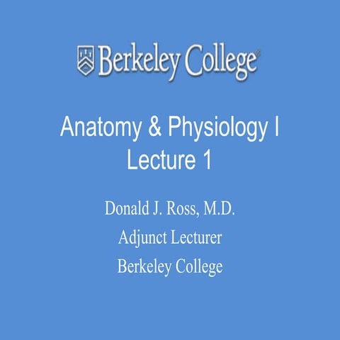 Week 1 - Anatomy & Physiology I Online - Lecture 1 The Human Body an Orientation