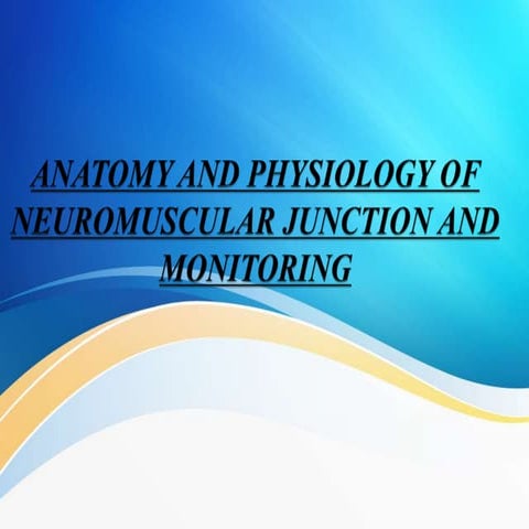 anatomyphysiologyofneuromuscularjunction and monitoring.pptx