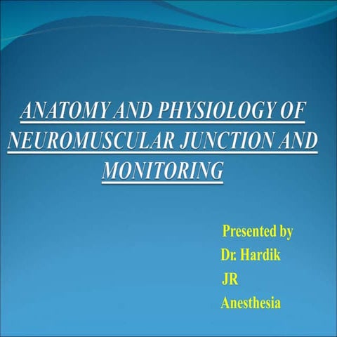 anatomyphysiologyofneuromuscularjunctionmonitoring.pptx