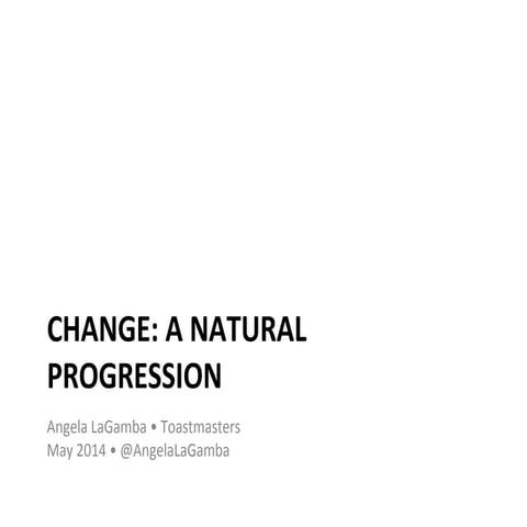 Change: A Natural Progression – Toastmasters 2014