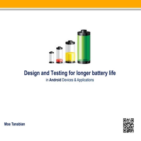 Design and Testing for longer battery life in Android and other Mobile Device...
