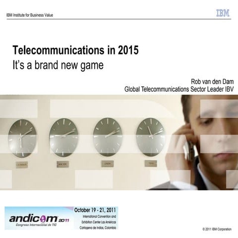 Telecommunications in 2015 - It’s a brand new game Rob Van Den Dam 20 Oct. 2011
