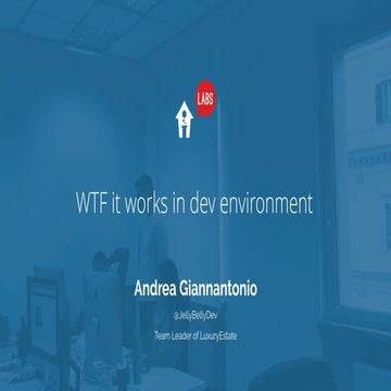 Andrea Giannantonio - WTF it works in dev environment
