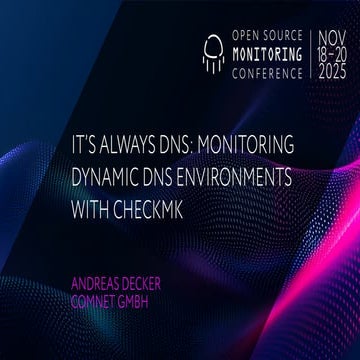OSMC 2025: It’s always DNS: Monitoring dynamic DNS environments with Checkmk ...
