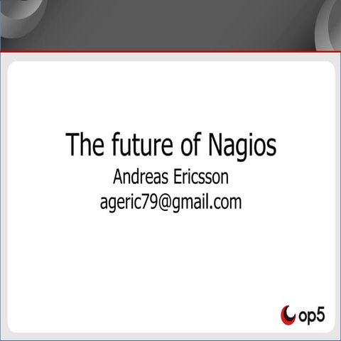 OSMC 2013 | The future of Nagios by Andreas Ericsson