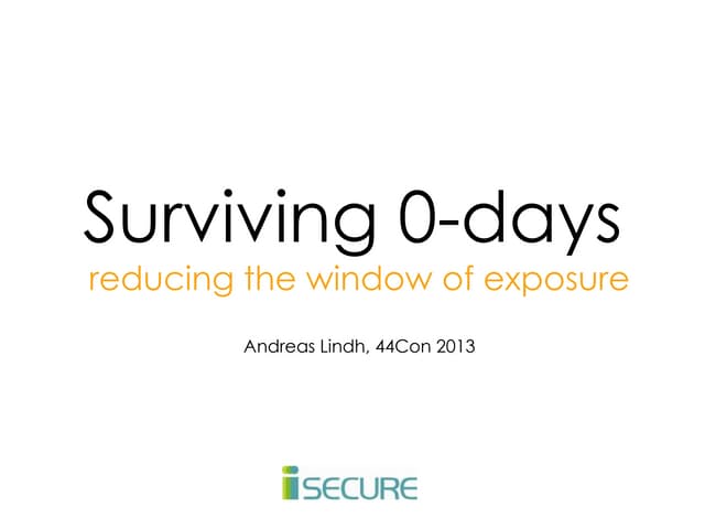 44CON 2013 - Surviving the 0-day - Reducing the Window of Exposure - Andreas ...