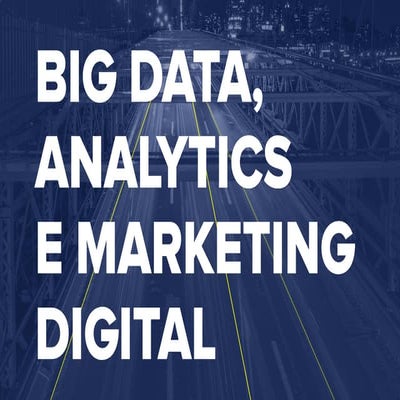 Big Data, Analytics e Marketing Digital