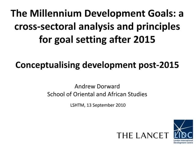 Lancet-LIDC Commission on the Millennium Development Goals: Conceptualising Development Post-2015 - Professor Andrew Dorward, SOAS