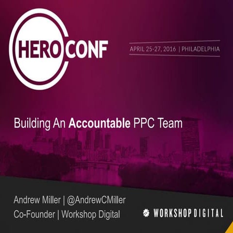 Improve Your PPC Team's Accountability - HeroConf 2016