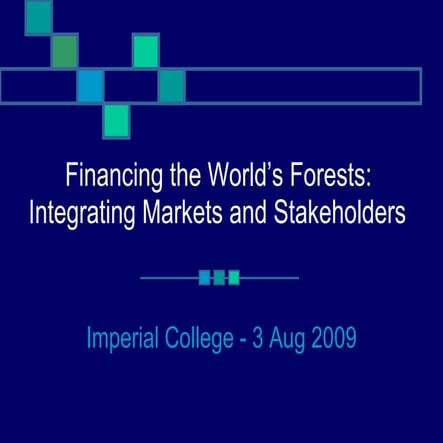 Financing the World's Forests: integrating markets and stakeholders