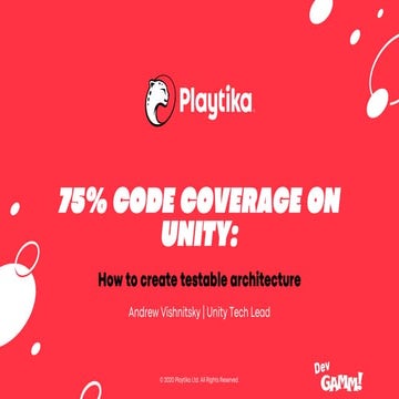 75% code coverage in Unity: How to create testable architecture / Andrew Vish...