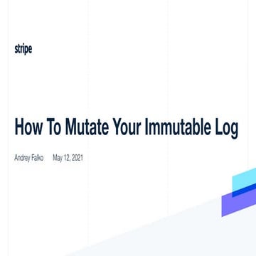 How to mutate your immutable log | Andrey Falko, Stripe