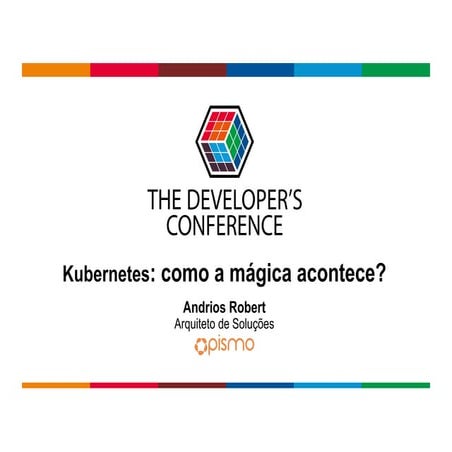 TDC2018SP | Trilha Containers - Kubernetes: como a magica acontece?