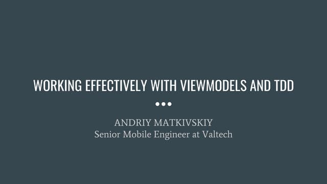 Working effectively with ViewModels and TDD - UA Mobile 2019