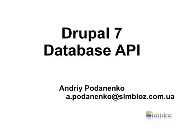 Andriy Podanenko.Drupal database api.DrupalCamp Kyiv 2011