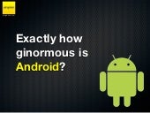 Exactly how ginormous is Android?