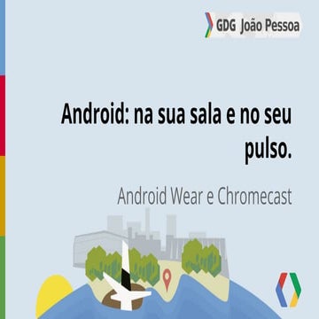 Android  na sua sala e no seu pulso.
