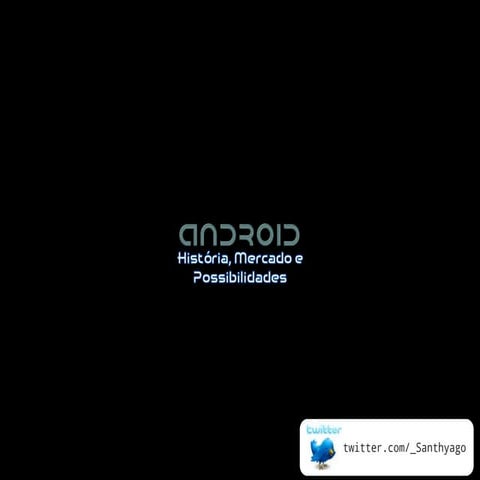 Android: História, Mercado e Possibilidades (FLISOL - Indaiatuba - 2011)