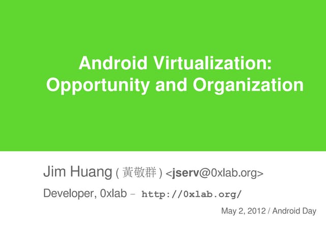Android Virtualization: Opportunity and Organization