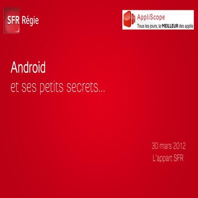 Android et ses petits secrets  - SFR Régie - Mars 2012