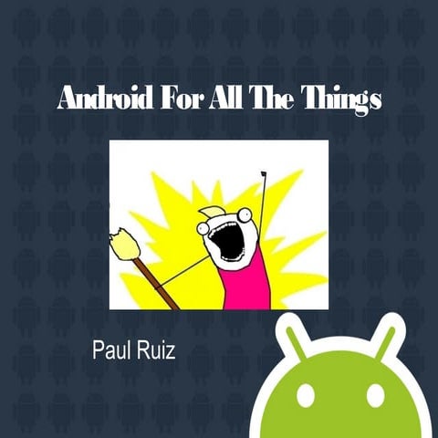 Android For All The Things