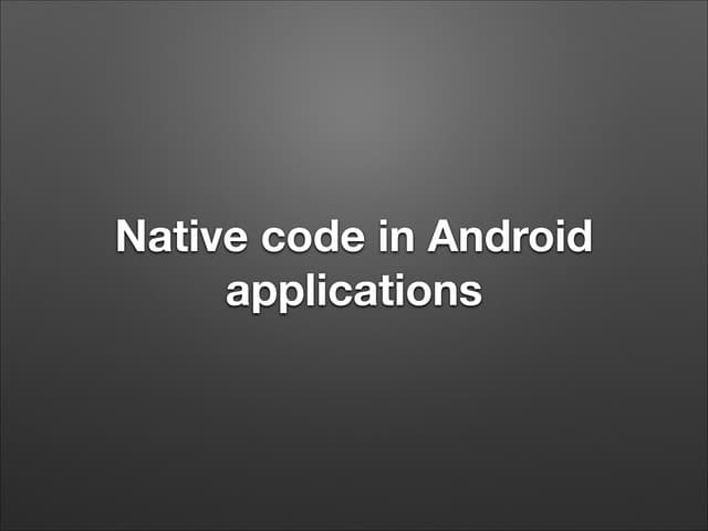 Native code in Android applications