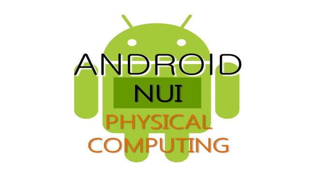 Android & Nui & Physical Computing