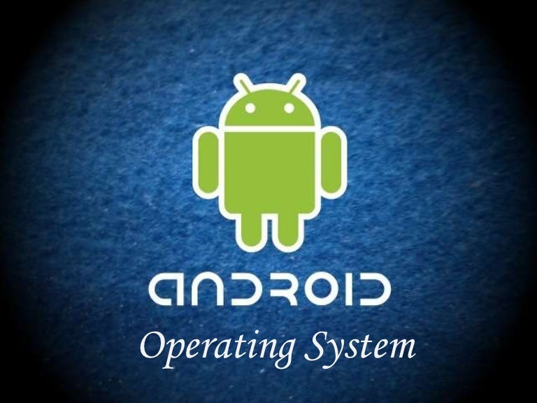 What is Android OS in ppt