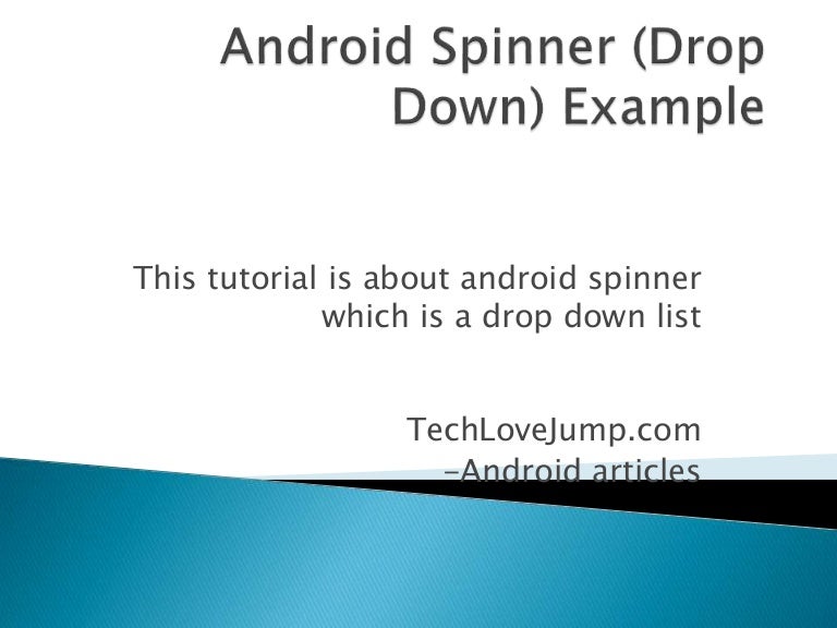Android spinner (drop down) example