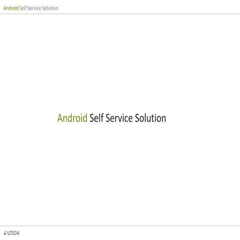 Android Self Service Solution