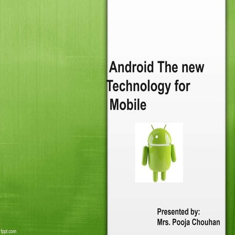 Android the new Mobile Technoogy