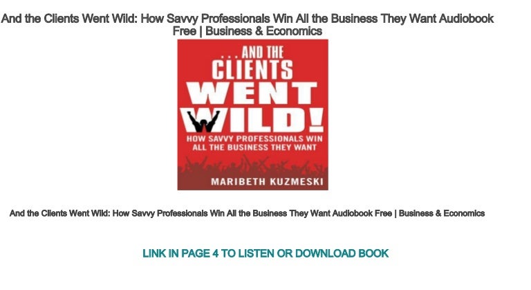 And the clients went wild how savvy professionals win all the business they want