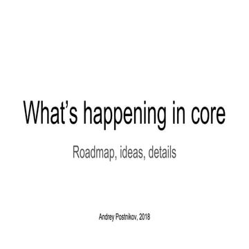 Andy Postnykov - What's happening in core.