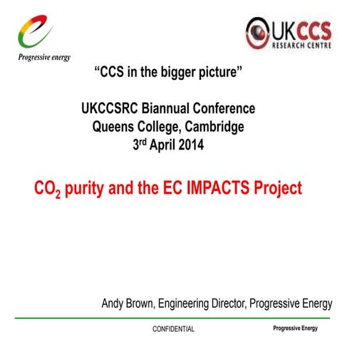 CO2 purity and the EC IMPACTS Project - Andy Brown at the UKCCSRC Biannual Me...