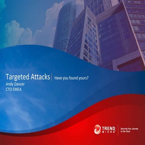Trend Micro - Targeted attacks: Have you found yours?