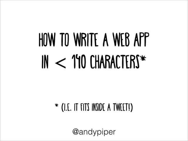 How to Write a Web App in fewer than 140 Characters