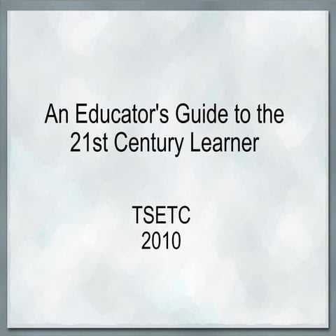 An Educator's Guide to the 21st Century Learner