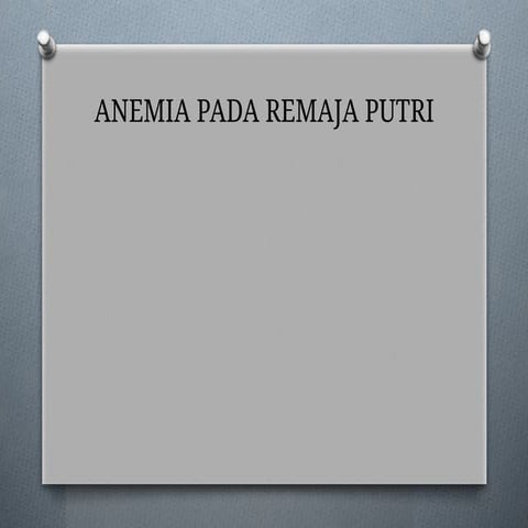 PPT ANEMIA YANG TERJADI PADA REMAJA PUTRI.pptx