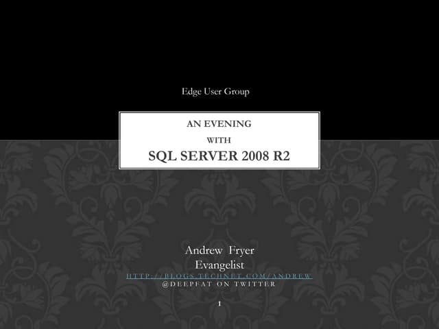 An Evening With Sql Server 2008 R2 For Edge Ug