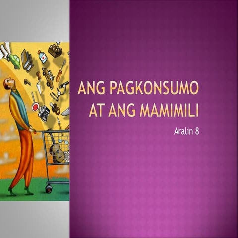 Ang Pagkonsumo At Ang Mamimili