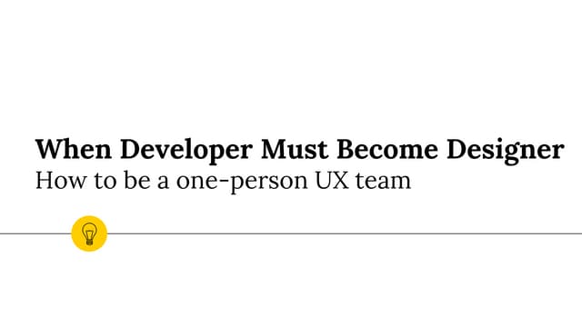 When Developer Must Become Designer - How to be a one-person UX team