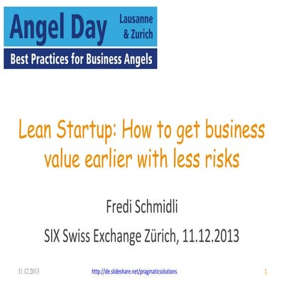 Angel Day 2013 - Lean Startup: How to get business value earlier with less risks